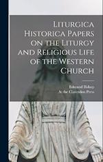 Liturgica Historica Papers on the Liturgy and Religious Life of the Western Church 