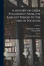 A History of Greek Philosophy From the Earliest Period to the Time of Socrates: With a General Introduction; Volume 2 