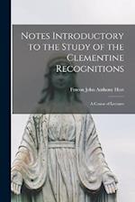 Notes Introductory to the Study of the Clementine Recognitions: A Course of Lectures 