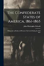 The Confederate States of America, 1861-1865: A Financial and Industrial History of the South During the Civil War 