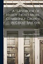 A Handbook of Hardy Fruits More Commonly Grown in Great Britain; Volume 1 