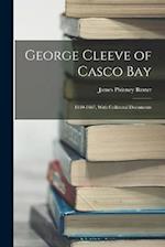 George Cleeve of Casco Bay: 1630-1667, With Collateral Documents 