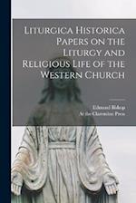 Liturgica Historica Papers on the Liturgy and Religious Life of the Western Church 
