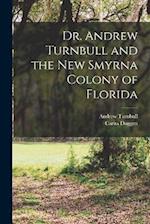 Dr. Andrew Turnbull and the New Smyrna Colony of Florida 