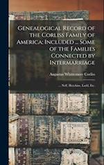 Genealogical Record of the Corliss Family of America; Included ... Some of the Families Connected by Intermarriage: ... Neff, Hutchins, Ladd, etc. 