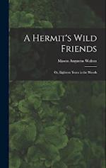 A Hermit's Wild Friends; or, Eighteen Years in the Woods 