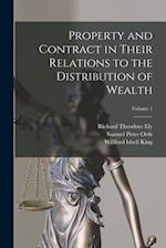 Property and Contract in Their Relations to the Distribution of Wealth; Volume 1 