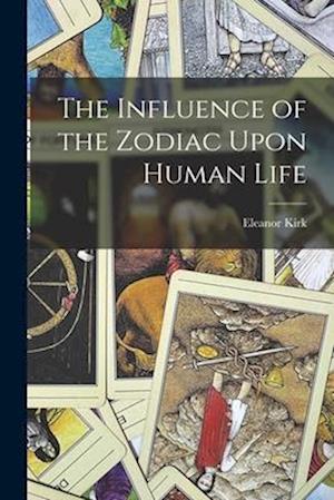 The Influence of the Zodiac Upon Human Life