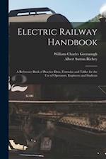 Electric Railway Handbook: A Reference Book of Practice Data, Formulas and Tables for the Use of Operators, Engineers and Students 