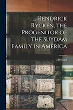 ... Hendrick Rycken, the Progenitor of the Suydam Family in America 