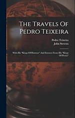 The Travels Of Pedro Teixeira: With His "kings Of Harmuz" And Extracts From His "kings Of Persia" 