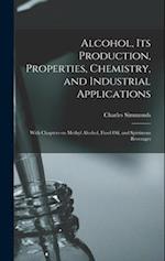 Alcohol, its Production, Properties, Chemistry, and Industrial Applications; With Chapters on Methyl Alcohol, Fusel oil, and Spirituous Beverages 
