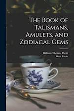 The Book of Talismans, Amulets, and Zodiacal Gems 
