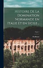 Histoire de la domination normande en Italie et en Sicile ..; Tome 1