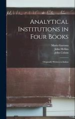 Analytical Institutions in Four Books: Originally Written in Italian 