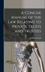 A Concise Manual of the Law Relating to Private Trusts and Trustees 