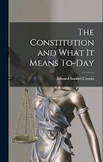 The Constitution and What It Means To-Day 
