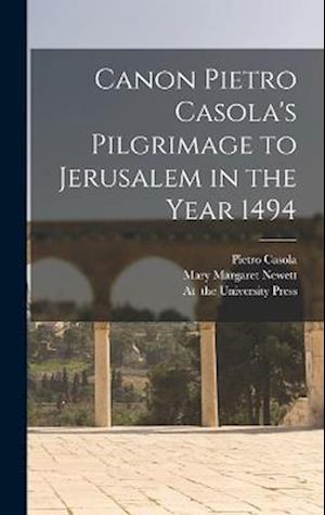 Canon Pietro Casola's Pilgrimage to Jerusalem in the Year 1494