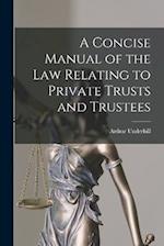 A Concise Manual of the Law Relating to Private Trusts and Trustees 