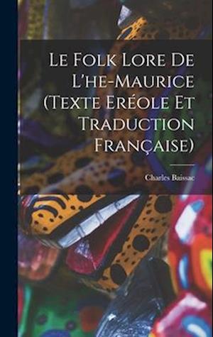 Le Folk Lore De L'he-Maurice (Texte Eréole Et Traduction Française)