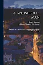 A British Rifle man; the Journals and Correspondence of Major George Simmons, Rifle Brigade, During 