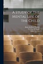 A Study of the Mental Life of the Child 
