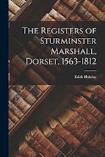 The Registers of Sturminster Marshall, Dorset, 1563-1812 