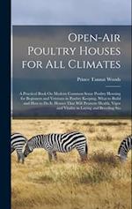 Open-Air Poultry Houses for All Climates: A Practical Book On Modern Common Sense Poultry Housing for Beginners and Veterans in Poultry Keeping. What 