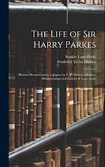 The Life of Sir Harry Parkes: Minister Plenipotentiary to Japan. by F. V. Dickens. Minister Plenipotentiary to China by S. Lane-Poole 