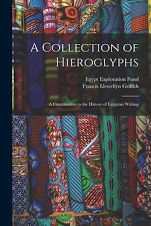 A Collection of Hieroglyphs: A Contribution to the History of Egyptian Writing