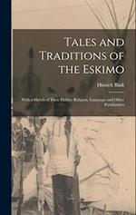 Tales and Traditions of the Eskimo: With a Sketch of Their Habits, Religion, Language and Other Peculiarities 