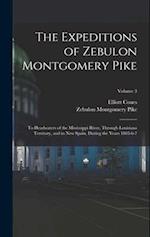The Expeditions of Zebulon Montgomery Pike: To Headwaters of the Mississippi River, Through Louisiana Territory, and in New Spain, During the Years 18
