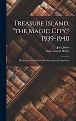 Treasure Island, "the Magic City," 1939-1940; the Story of the Golden Gate International Exposition 
