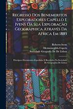 Regresso Dos Benemeritos Exploradores Capello E Ivens Da Sua Exploração Geographica Através Da Africa Em 1885