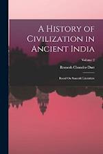 A History of Civilization in Ancient India: Based On Sanscrit Literature; Volume 2 