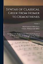 Syntax of Classical Greek From Homer to Demosthenes: The Syntax of the Simple Sentence, Embracing the Doctrine of the Moods and Tenses.- the Syntax of
