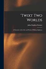 'Twixt two Worlds: A Narrative of the Life and Work of William Eglinton 