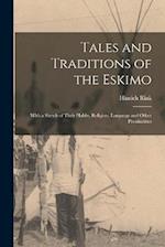 Tales and Traditions of the Eskimo: With a Sketch of Their Habits, Religion, Language and Other Peculiarities 