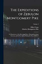 The Expeditions of Zebulon Montgomery Pike: To Headwaters of the Mississippi River, Through Louisiana Territory, and in New Spain, During the Years 18