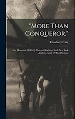 "more Than Conqueror,": Or Memorials Of Col. J. Howard Kitching, Sixth New York Artillery, Army Of The Potomac 