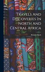 Travels And Discoveries In North And Central Africa 