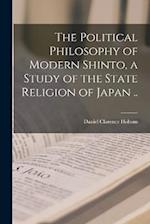 The Political Philosophy of Modern Shinto, a Study of the State Religion of Japan .. 
