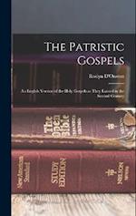 The Patristic Gospels: An English Version of the Holy Gospels as They Existed in the Second Century 
