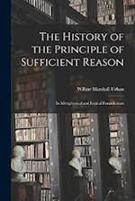 The History of the Principle of Sufficient Reason: Its Metaphysical and Logical Formulations 