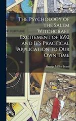 The Psychology of the Salem Witchcraft Excitement of 1692 and It's Practical Application to Our Own Time 