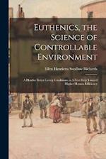 Euthenics, the Science of Controllable Environment: A Plea for Better Living Conditions as A First Step Toward Higher Human Efficiency 