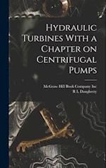 Hydraulic Turbines With a Chapter on Centrifugal Pumps 