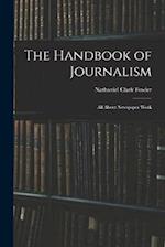 The Handbook of Journalism: All About Newspaper Work 