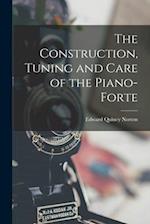 The Construction, Tuning and Care of the Piano-Forte 