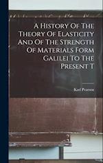 A History Of The Theory Of Elasticity And Of The Strength Of Materials Form Galilei To The Present T 